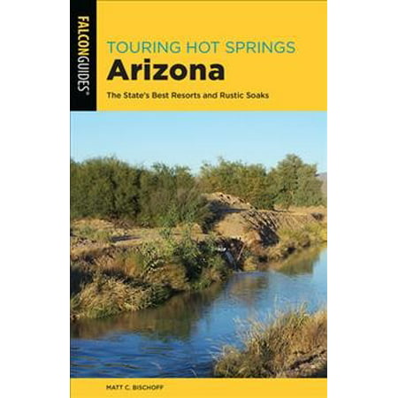 Touring Hot Springs Arizona : The State's Best Resorts and Rustic (Best At Bindings For Resort)