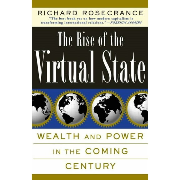 The Rise of the Virtual State Wealth and Power in the Coming Century, (Paperback)