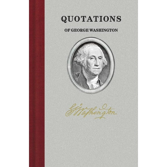 Quotations of Great Americans Quotations of George Washington, (Hardcover)