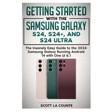 Getting Started with the Samsung Galaxy S24, S24 , and S24 Ultra: The Insanely Easy Guide to the 2024 Samsung Galaxy Running Android 14 and One UI 6.1 (Paperback)