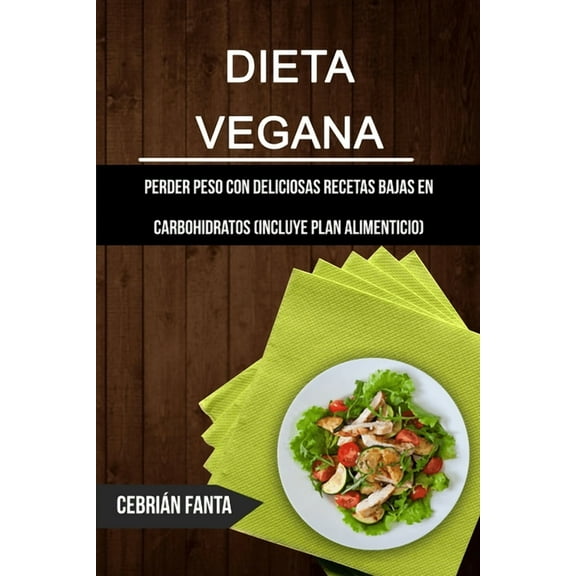 Dieta Dieta Vegana: Perder Peso Con Deliciosas Recetas Bajas En Carbohidratos (Incluye Plan Alimenticio), Book 1, (Paperback)