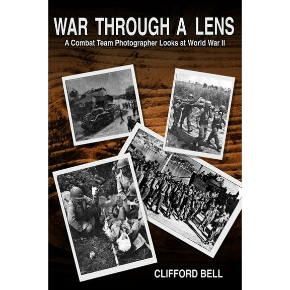 War Through a Lens: A Combat Team Photographer Looks at World War II, (Paperback)