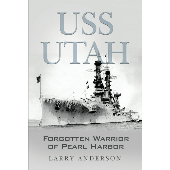 USS Utah: Forgotten Warrior of Pearl Harbor, (Paperback)