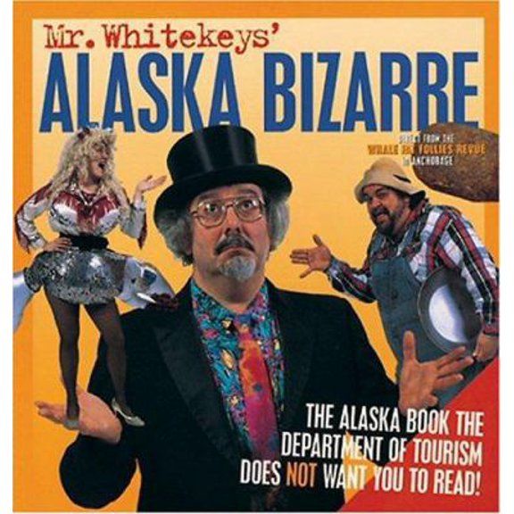 Pre-Owned Mr. Whitekeys' Alaska Bizarre: Direct from the Whale Fat Follies Revue (Paperback) 0882404709 9780882404707