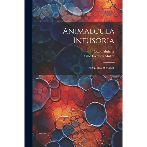 Animalcula infusoria; fluvia tilia et marina (Paperback)