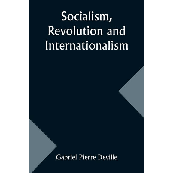 Socialism, Revolution and Internationalism, (Paperback)