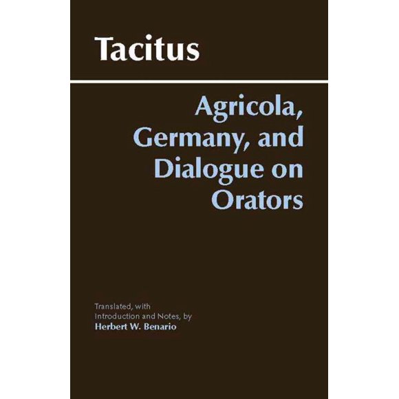 Agricola, Germany, And the Dialogue on Orators, Cornelius Tacitus Paperback