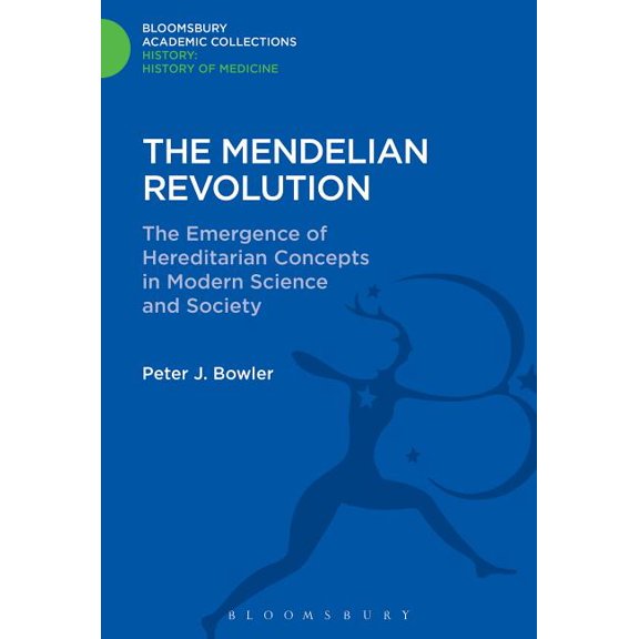 History: Bloomsbury Academic Collections The Mendelian Revolution: The Emergence of Hereditarian Concepts in Modern Science and Society, (Hardcover)