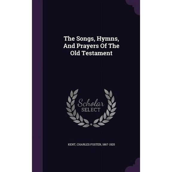 The Songs, Hymns, And Prayers Of The Old Testament (Hardcover)