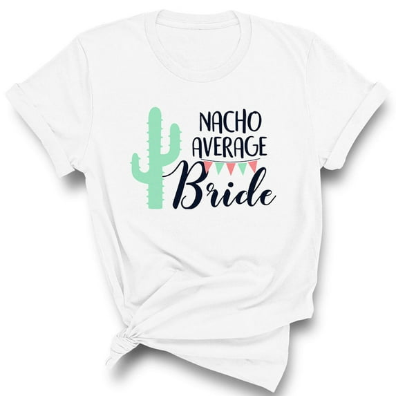 Nacho Average Bride Shirt Unisex Large White