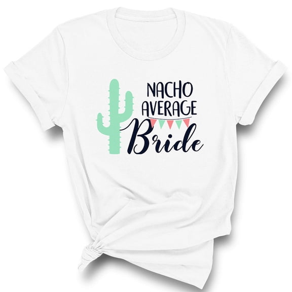Nacho Average Bride Shirt Unisex Large White