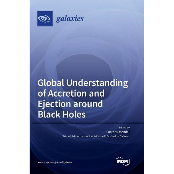 Global Understanding of Accretion and Ejection around Black Holes, (Hardcover)