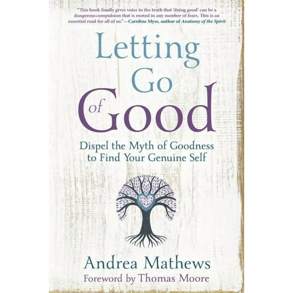 Letting Go of Good: Dispel the Myth of Goodness to Find Your Genuine Self, (Paperback)