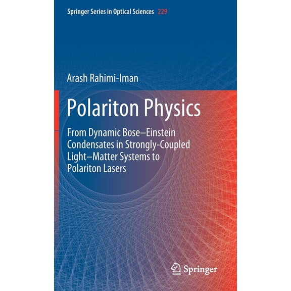 Springer Optical Sciences Polariton Physics: From Dynamic Bose-Einstein Condensates in Strongly‐coupled Light-Matter Systems to Polarito, Book 229, (Hardcover)