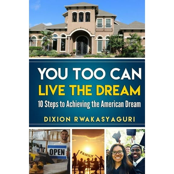 You Too Can Live The Dream: 10 Steps to Achieving the American Dream, (Paperback)