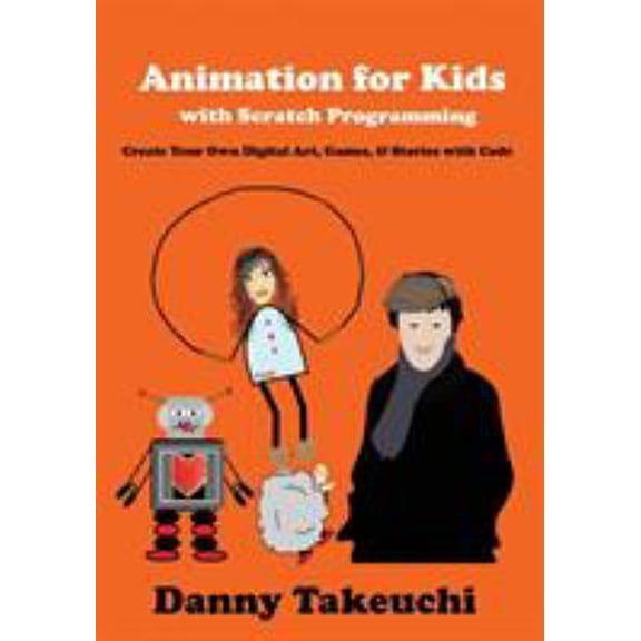 Pre-Owned Animation for Kids with Scratch Programming: Create Your Own Digital Art, Games, and Stories with Code (Paperback) 0692527575 9780692527573