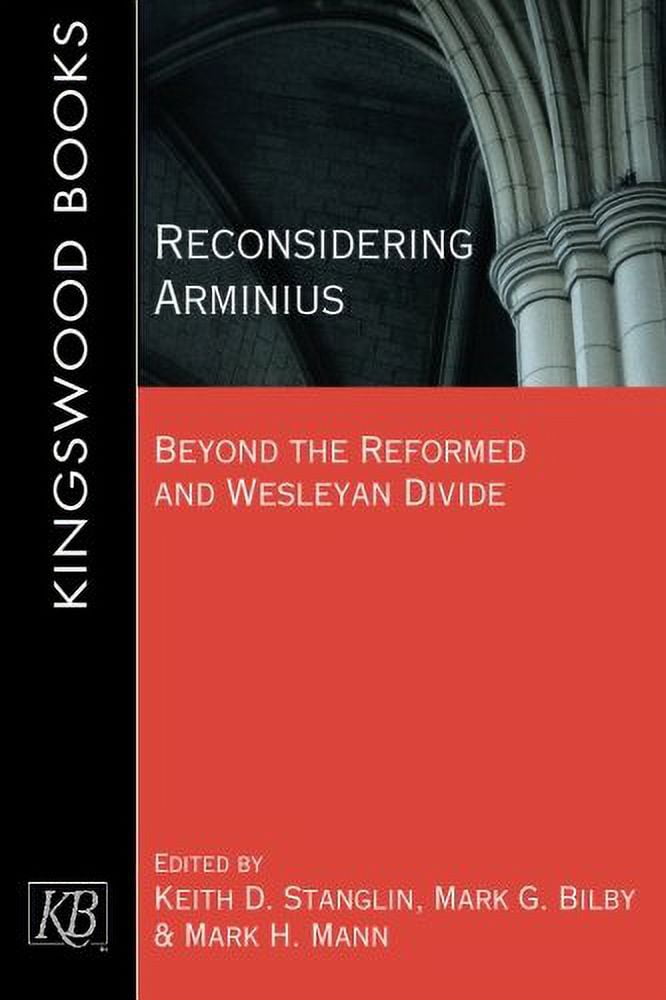 Reconsidering Arminius: Beyond the Reformed and Wesleyan Divide, (Paperback)