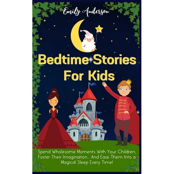 Bedtime Stories For Kids: Spend Wholesome Moments With Your Children, Foster Their Imagination... And Ease Them Into A M, (Hardcover)