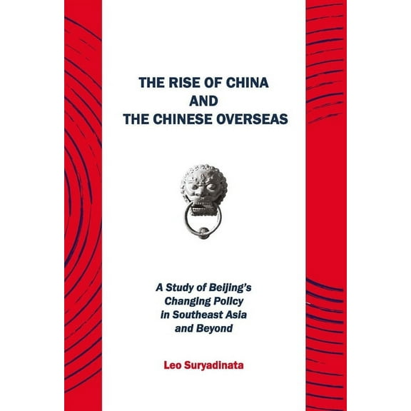 The Rise of China and the Chinese Overseas: A Study of Beijing's Changing Policy in Southeast Asia and Beyond, (Paperback)