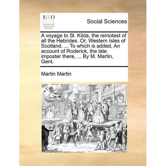 Voyage to St. Kilda, the Remotest of All the Hebrides. Or, W