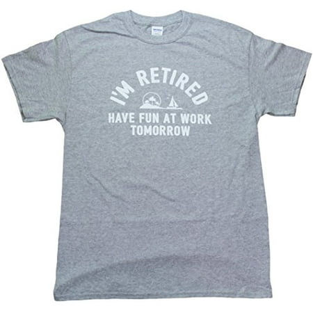 I'm Retired Have Fun At Work Tomorrow Funny Mens Unisex T-shirt Grey (The Best Of Men At Work)