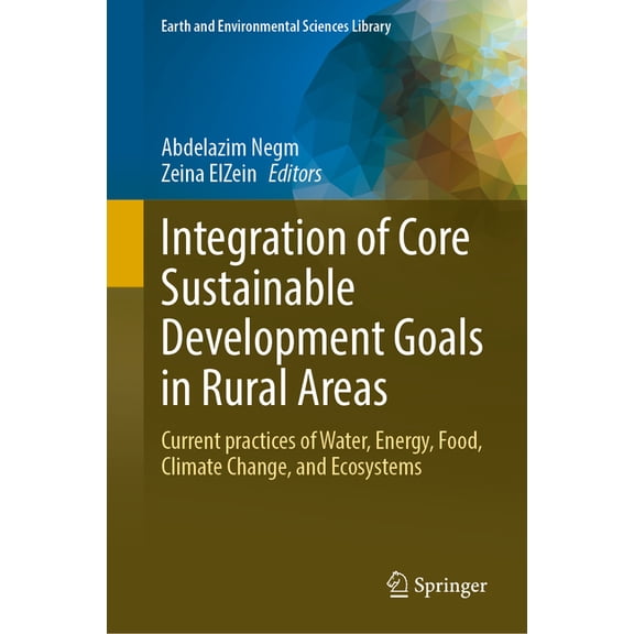 Earth and Environmental Sciences Library Integration of Core Sustainable Development Goals in Rural Areas: Current Practices of Water, Energy, Food, Climate Chan, (Hardcover)