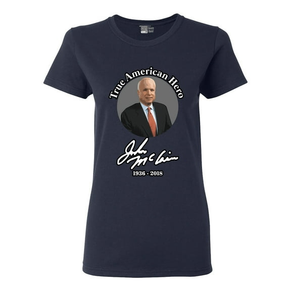 Ladies True American Hero John McCain Signature 1936-2018 DT T-Shirt Tee