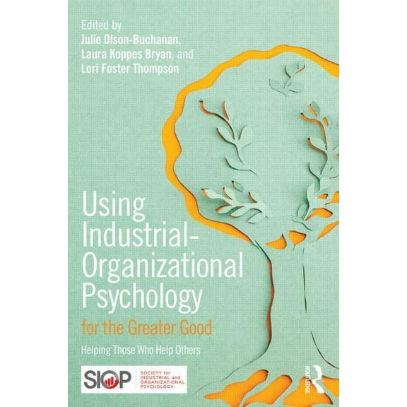 SIOP Organizational Frontiers Using Industrial-Organizational Psychology for the Greater Good: Helping Those Who Help Others, (Paperback)