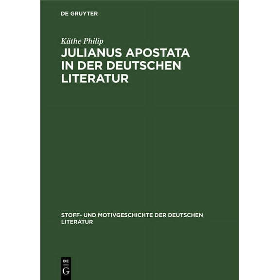 Stoff- Und Motivgeschichte Der Deutschen Julianus Apostata in Der Deutschen Literatur, Book 3, (Hardcover)