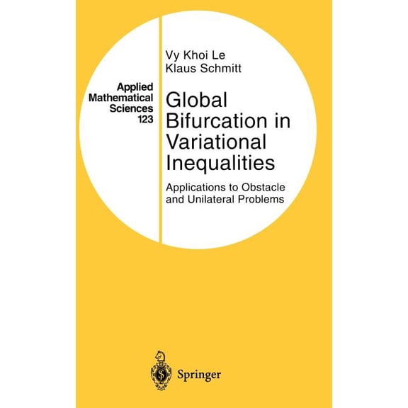 Applied Mathematical Sciences Global Bifurcation in Variational Inequalities: Applications to Obstacle and Unilateral Problems, Book 123, (Hardcover)