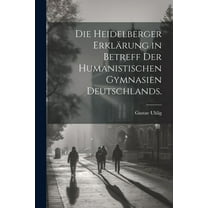 Die Heidelberger Erklärung in Betreff der Humanistischen Gymnasien Deutschlands. (Paperback)