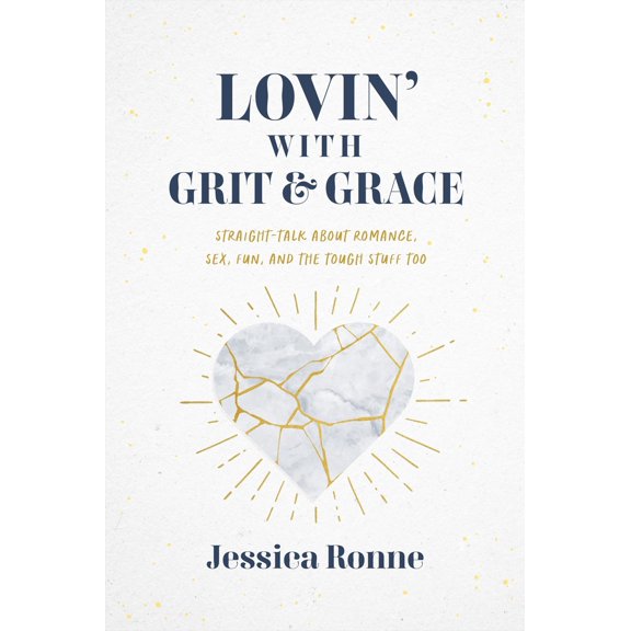 Pre-Owned Lovin' with Grit & Grace: Straight-Talk about Romance, Sex, Fun, and the Tough Stuff Too (Paperback) 1684260922 9781684260928