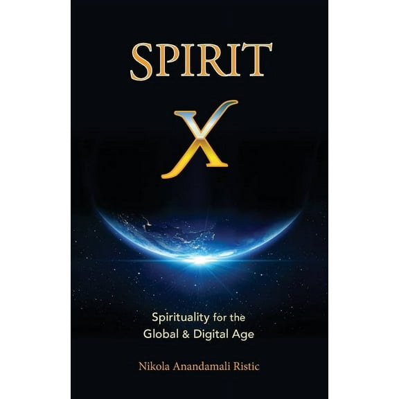 Spirit X: Spirituality for the Global and Digital Age - Basic Principles, (Paperback)