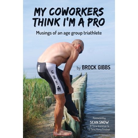 Pre-Owned My Coworkers Think I'm A Pro: Musings Of An Age Group Triathlete (Paperback) 1777147301 9781777147303