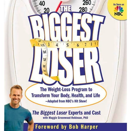 The Biggest Loser : The Weight Loss Program to Transform Your Body, Health, and Life--Adapted from NBC's Hit