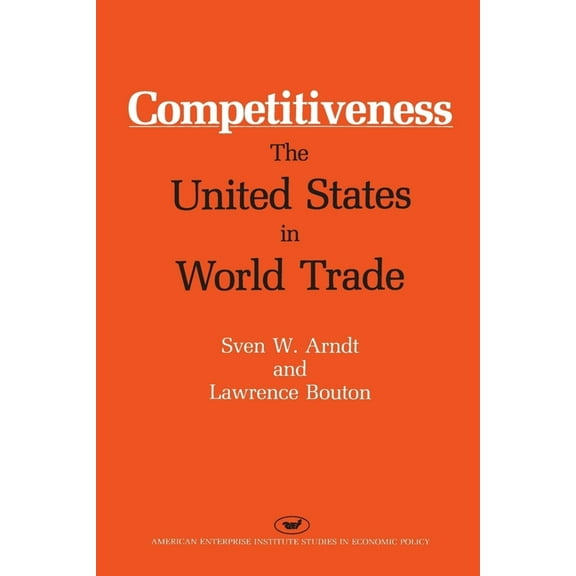 AEI Studies Competitiveness: The United States in World Trade, Book 457, (Paperback)