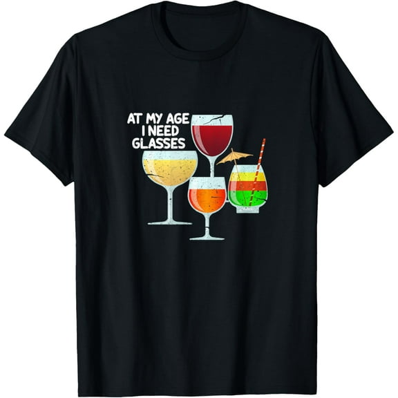 At my age I need glasses Funny Wine lovers Funny Creative Graphic T-Shirt