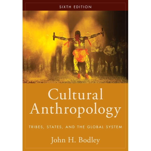 Cultural Anthropology : Tribes, States, and the Global System