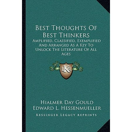 Best Thoughts of Best Thinkers : Amplified, Classified, Exemplified and Arranged as a Key to Unlock the Literature of All (Best Thought Of The Day)