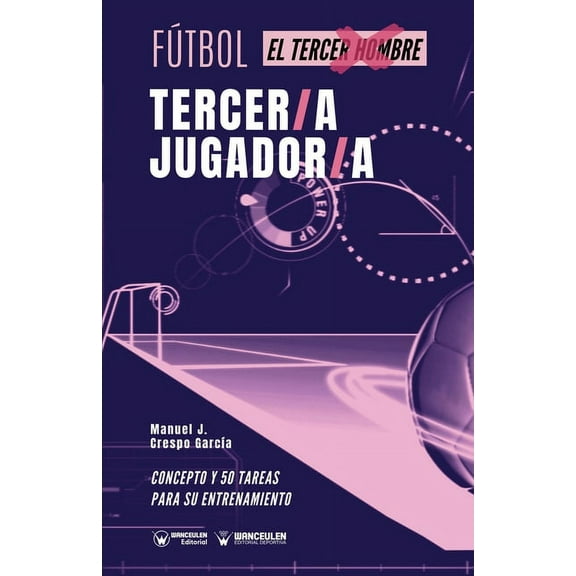Fútbol. tercer/a jugador/a: Concepto y 50 tareas para su entrenamiento (Paperback)