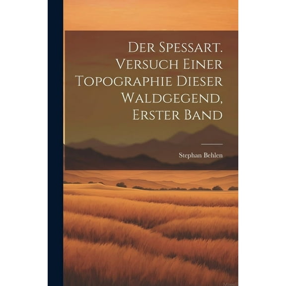 Der Spessart. Versuch einer Topographie dieser Waldgegend, Erster Band (Paperback)
