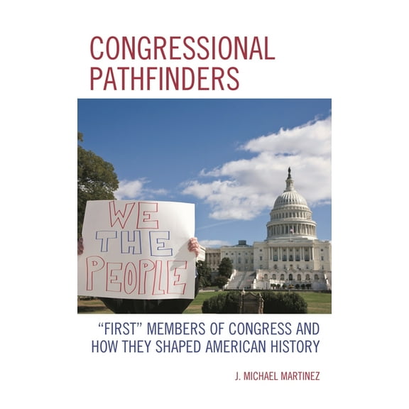 Congressional Pathfinders: "First" Members of Congress and How They Shaped American History, (Hardcover)