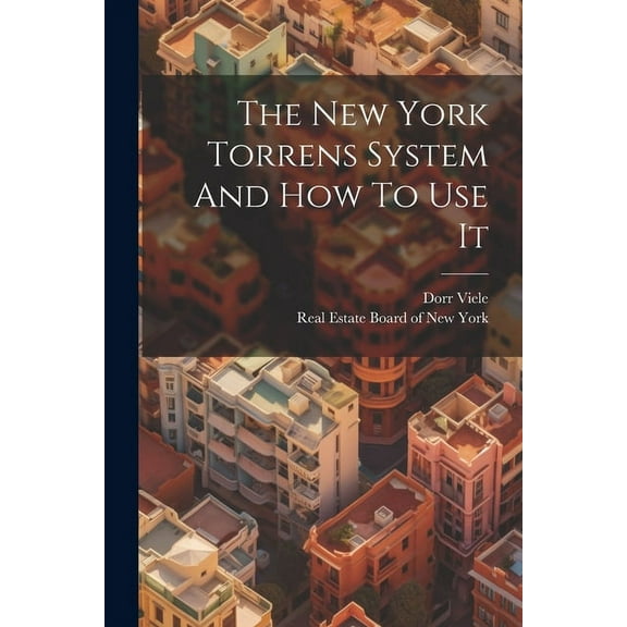 The New York Torrens System And How To Use It (Paperback)