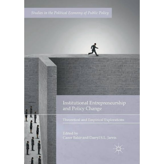Studies in the Political Economy of Publ Institutional Entrepreneurship and Policy Change: Theoretical and Empirical Explorations, (Paperback)