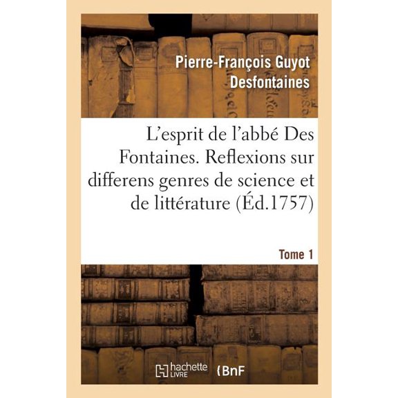 L'esprit De L'abb Des Fontaines. Tome 1