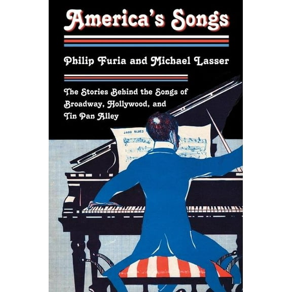 America's Songs: The Stories Behind the Songs of Broadway, Hollywood, and Tin Pan Alley, (Paperback)