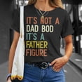 thumbnail image 4 of Its Not A Dad Bod Its A Father Figure Father Days TShirt, 4 of 6