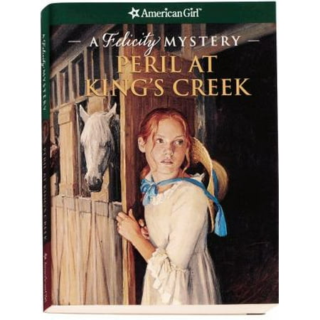 Peril at King's Creek: A Felicity Mystery
