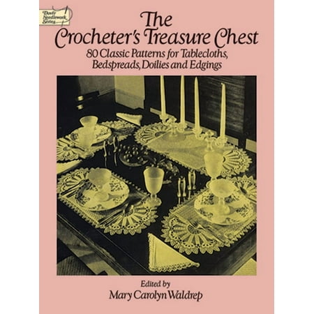 Dover Crafts: Crochet: The Crocheter's Treasure Chest : 80 Classic Patterns for Tablecloths, Bedspreads, Doilies and Edgings (Paperback)