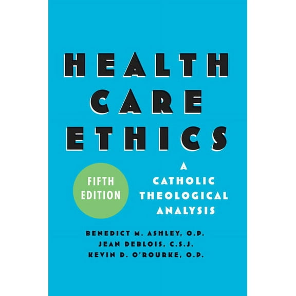Health Care Ethics: A Catholic Theological Analysis, Fifth Edition, (Paperback)
